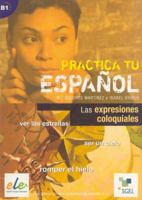 Practica Expresiones Coloquiales (Practica Tu Espanol) (Spanish Edition) 8497783204 Book Cover