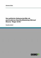 Der politische Dokumentarfilm als postmodernes Guerilla-Marketing: Michael Moores "Roger & Me" 3638681769 Book Cover