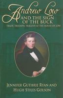 Andrew Low And the Sign of the Buck: Trade, Triumph, Tragedy at the House of Low 1929490364 Book Cover