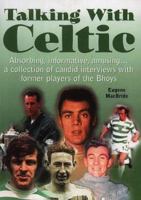 Talking with Celtic: A Collection of Candid Interviews with Former Players of the Bhoys 1859832741 Book Cover