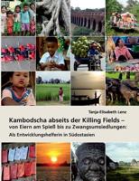 Kambodscha abseits der Killing Fields - von Eiern am Spieß bis zu Zwangsumsiedlungen: Als Entwicklungshelferin in Südostasien 3735780954 Book Cover