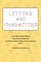 Letters Are Characters: A Play-Based, Reading Program for Emerging Readers and an Essential Reading Curriculum for Caregivers 1977206794 Book Cover