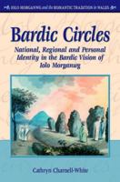 Bardic Circles: National, Regional and Personal Identity in the Bardic Vision of Iolo Morganwg (Iolo Morganwg and the Romantic Tradition in Wales) 0708320678 Book Cover