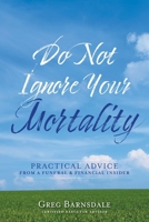 Do Not Ignore Your Mortality: Practical Advice From a Funeral & Financial Insider 1525584901 Book Cover