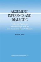 Argument, Inference and Dialectic: Collected Papers on Informal Logic with an Introduction by Hans V. Hansen 9048157137 Book Cover