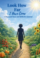 Look How Far I Have Come: Look How Far I Have Come B0GQQJ2GGC Book Cover