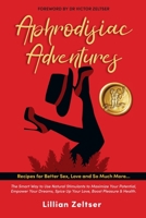 Aphrodisiac Adventures: The Keys to Using and Understanding Aphrodisiacs 0648804607 Book Cover