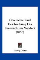 Geschichte Und Beschreibung Des Furstenthums Waldeck (1850) 1161184988 Book Cover