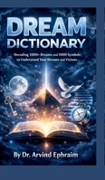 Dream Dictionary: Decoding 1000+ Dreams and 1000 Symbols to Understand Your Dreams and Visions B0GW8WQSV9 Book Cover