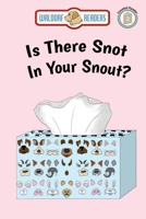 Is There Snot in Your Snout? 1645160661 Book Cover