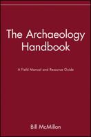 The Archaeology Handbook: A Field Manual and Resource Guide 0471530514 Book Cover