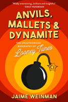 Anvils, Mallets & Dynamite: The Unauthorized Biography of Looney Tunes 1989555462 Book Cover