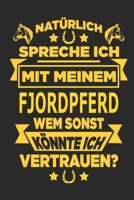 Natürlich spreche ich mit meinem Fjordpferd Wem sonst könnte ich vertrauen?: Notizbuch mit 110 linierten Seiten, als Geschenk, aber auch als Dekoration anwendbar. (German Edition) 1670977102 Book Cover