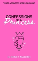 Confessions of a Princess (You're a Princess) B0CLP98R46 Book Cover