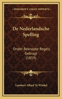 De Nederlandsche Spelling: Onder Beknopte Regels Gebragt (1859) 1167403622 Book Cover