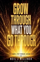 Grow Through What You Go Through - Rise Above, Step Forward, Become More B0H829RZ7P Book Cover