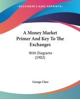 A Money-market Primer and Key to the Exchanges 1437461166 Book Cover