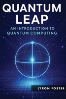 Quantum Leap: An Introduction to Quantum Computing B0F9VM6NH5 Book Cover