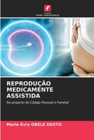 REPRODUÇÃO MEDICAMENTE ASSISTIDA: No projecto do Código Pessoal e Familiar 6205856522 Book Cover