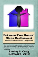 Between Two Homes (Entre Dos Hogares): Manual para la Crianza Compartida 1976401259 Book Cover
