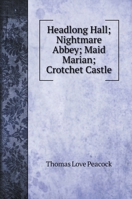 Headlong Hall; Nightmare Abbey; Maid Marian; Crotchet Castle (1837) 1019200022 Book Cover