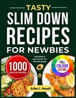 TASTY SLIM DOWN RECIPES FOR NEWBIES: Easy Meals to Keep You Full, Fit, and Feeling Good B0FJG41819 Book Cover