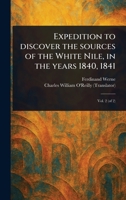 Expedition to Discover the Sources of the White Nile, in the Years 1840, 1841 1023556944 Book Cover
