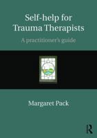 Self-Help for Trauma Therapists: A Practitioner's Guide 1138898287 Book Cover