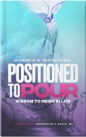 Positioned to Pour: Wisdom to Reign in Life 1733386386 Book Cover