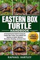 EASTERN BOX TURTLE HANDBOOK: A Comprehensive Guide to Caring for Eastern Box Turtles, from Habitat and Nutrition to Health, Behavior, Brumation, Breeding, and Senior Care B0HJMZPYQZ Book Cover