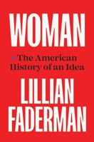 Woman: The American History of an Idea 030024990X Book Cover