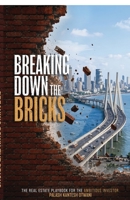 BREAKING DOWN THE BRICKS: THE REAL ESTATE PLAYBOOK FOR THE AMBITIOUS INVESTOR B0HBZ3DBWP Book Cover