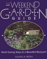 The Weekend Garden Guide: Work-Saving Ways to a Beautiful Backyard 0878579338 Book Cover