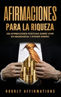 Afirmaciones para la riqueza: 250 afirmaciones positivas sobre vivir en abundancia y atraer dinero 1950922030 Book Cover