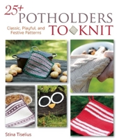 25+ Potholders to Knit: Classic, Playful, and Festive Patterns 1570767459 Book Cover