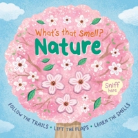 What's That Smell? Nature: Follow the Trails, Lift the Flaps, Learn the Smells 1835449638 Book Cover