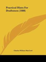 Practical Hints For Draftsmen (1888) 1164839713 Book Cover
