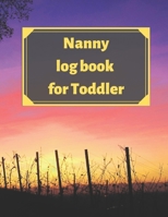 Nanny log book for Toddler: Daily Schedule Feeding Food Sleep Naps Activity Diaper Change Monitor 1671208927 Book Cover