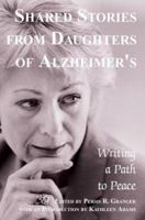 Shared Stories from Daughters of Alzheimer's: Writing a Path to Peace 0595297269 Book Cover