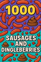 1000 Sausages and Dingleberries: Because sometimes, only sausages and dingleberries can save you. B0FGXGY4Z6 Book Cover