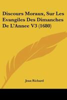 Discours Moraux, Sur Les Evangiles Des Dimanches De L'Annee V3 (1680) 1166066479 Book Cover