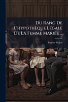 Du Rang De L'hypothèque Légale De La Femme Mariée ... 114695199X Book Cover