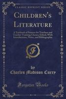 Children's Literature: A Textbook of Sources for Teachers and Teacher-Training Classes 1018142207 Book Cover
