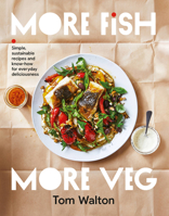 More Fish, More Veg: Simple, sustainable recipes and know-how for everyday delicious meals 1911668501 Book Cover