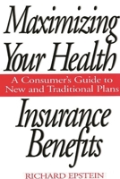 Maximizing Your Health Insurance Benefits: A Consumer's Guide to New and Traditional Plans 0275955109 Book Cover