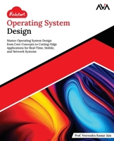 Kickstart Operating System Design: Master Operating System Design from Core Concepts to Cutting-Edge Applications for Real-Time, Mobile, and Network Systems (English Edition) B0DY1DHR9S Book Cover