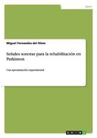 Se�ales sonoras para la rehabilitaci�n en Parkinson: Una aproximaci�n experimental 3656594902 Book Cover