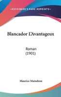 Blancador L'Avantageux: Roman (1901) 1246688298 Book Cover