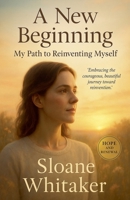 A New Beginning: My Path to Reinventing Myself B0FB1FNFC4 Book Cover