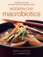 Modern-Day Macrobiotics: Transform Your Diet and Feed Your Mind, Body and Spirit 1556436432 Book Cover